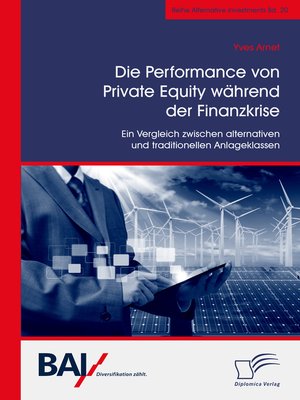 cover image of Die Performance von Private Equity während der Finanzkrise. Ein Vergleich zwischen alternativen und traditionellen Anlageklassen